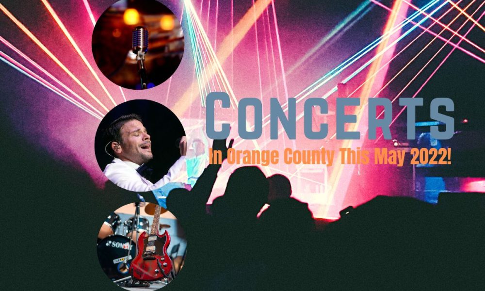 Check Out These Concerts Coming to Orange County in May 2022!